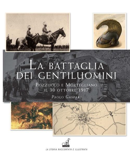 La battaglia dei gentiluomini. Pozzuolo e Mortegliano il 30 ottobre 1917 - Paolo Gaspari - copertina