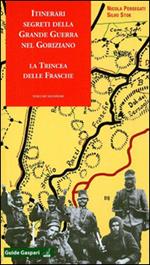 Itinerari segreti della grande guerra nel goriziano. Vol. 2: La trincea delle frasche.