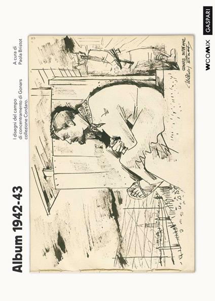Album 1942-43. I disegni del campo di concentramento di Gonars. Collezione Cordaro. Ediz. illustrata - copertina