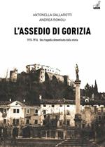 L' assedio di Gorizia. Una tragedia dimenticata dalla storia