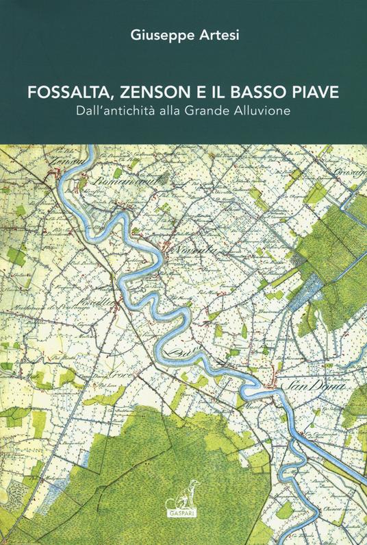 Fossalta, Zenson e il Basso Piave dall'antichità alla grande alluvione - Giuseppe Artesi - copertina