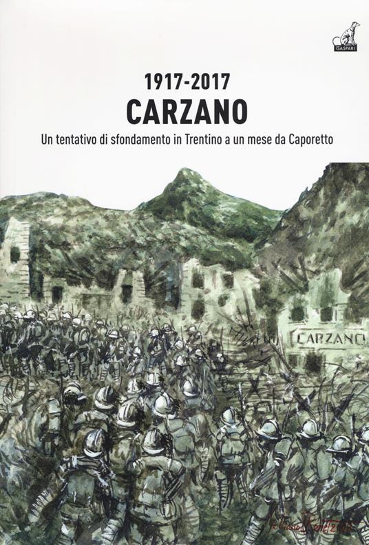 1917-2017. Carzano. Un tentativo di sfondamento in Trentino a un mese da Caporetto - copertina