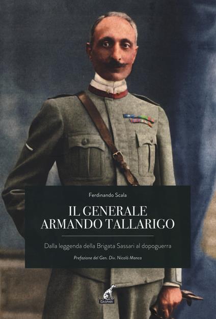 Il generale Armando Tallarigo. Dalla leggenda della Brigata Sassari al dopoguerra - Ferdinando Scala - copertina
