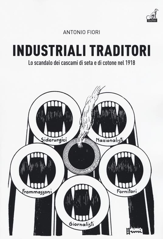 Industriali traditori. Lo scandalo dei cascami di seta e di cotone nel 1918 - Antonio Fiori - copertina