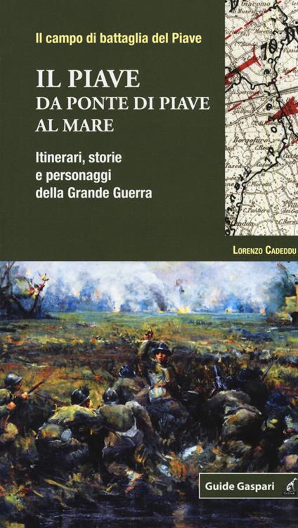 Il Piave. Da Ponte di Piave al mare. Itinerari, storie e personaggi della grande guerra - Lorenzo Cadeddu - copertina