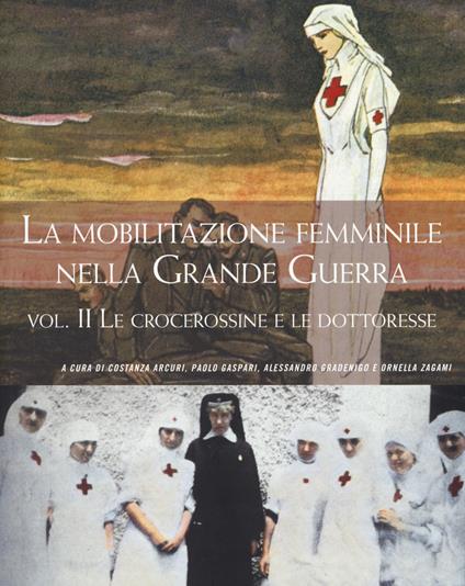 La mobilitazione femminile nella Grande Guerra. Vol. 2: crocerossine e le dottoresse, Le. - copertina