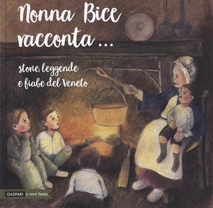 Nonna Bice racconta... storie, leggende e fiabe del Veneto - Guglielmo Donzella,Sonia Tri - copertina