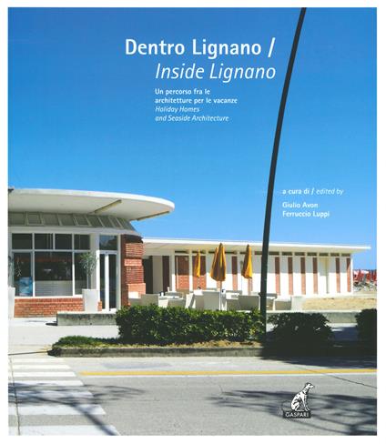 Dentro Lignano. Un percorso fra le architetture per le vacanze-Inside Lignano. Holiday Homes and Seaside Architecture. Ediz. illustrata - copertina