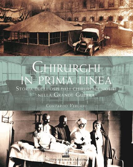 Chirurghi in prima linea. Storia degli ospedali chirurgici mobili nella Grande guerra - Contardo Vergani - copertina