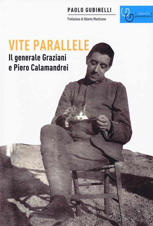 Vite parallele. Il generale Graziani e Piero Calamandrei - Paolo Gubinelli - copertina
