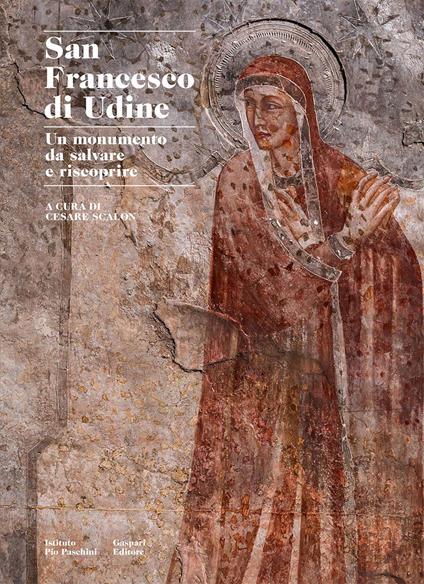 San Francesco di Udine. Un monumento da salvare e riscoprire. Ediz. a colori - copertina