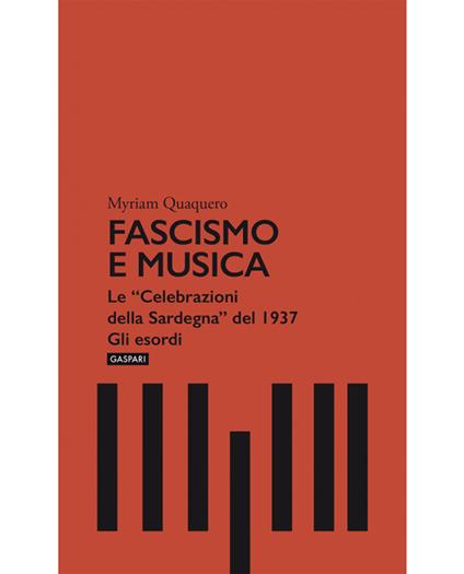 Fascismo e musica. Le «Celebrazioni della Sardegna» del 1937. Gli esordi - Myriam Quaquero - copertina