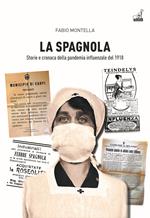 La spagnola. Storia e cronaca della pandemia influenzale del 1918