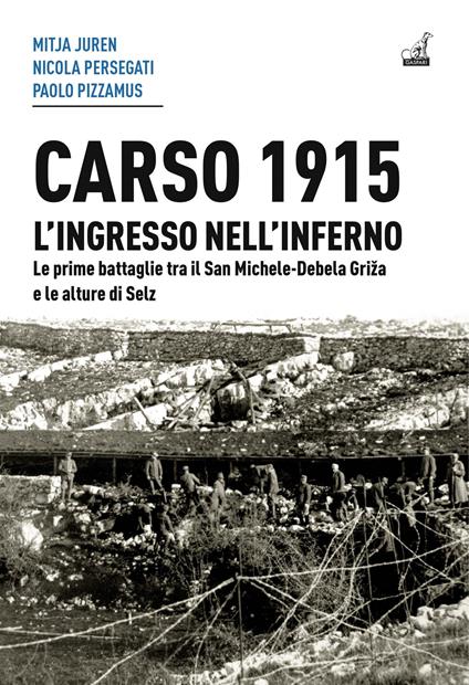 Carso 1915. L'ingresso nell'inferno. Le prime battaglie tra il San Michele-Debela Griza e le alture di Selz - Mitja Juren,Nicola Persegati,Paolo Pizzamus - copertina