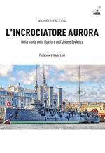 L'incrociatore Aurora. Nella storia della Russia e dell'Unione Sovietica