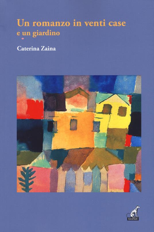 Un romanzo in venti case e un giardino - Caterina Zaina - copertina
