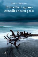 Prima che Lignano cancelli i nostri passi