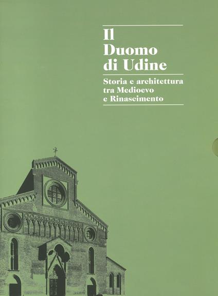 Il duomo di Udine. Storia e architettura tra Medioevo e Rinascimento. Ediz. a colori - copertina