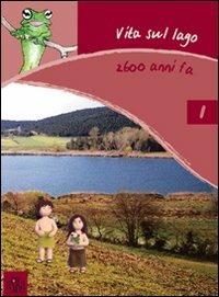 Vita sul lago 2600 anni fa. Ediz. illustrata - Anna M. Landolfi,Patrizia Vittimberga - copertina