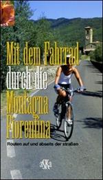 Mit dem Fahrrad durch di Montagna Fiorentina. Routen auf und abseits der Strassen