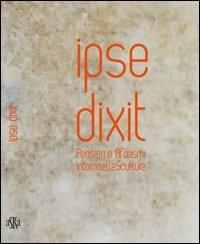 Ipse dixit. Pensieri e aforismi intorno alla scultura - Alfonso Panzetta - copertina