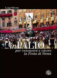 InPalio. Per conoscere e vivere la festa di Siena. Ediz. illustrata - Luigi Oliveto - copertina