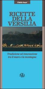 Ricette della Versilia. Tradizione ed innovazione tra il mare e la montagna