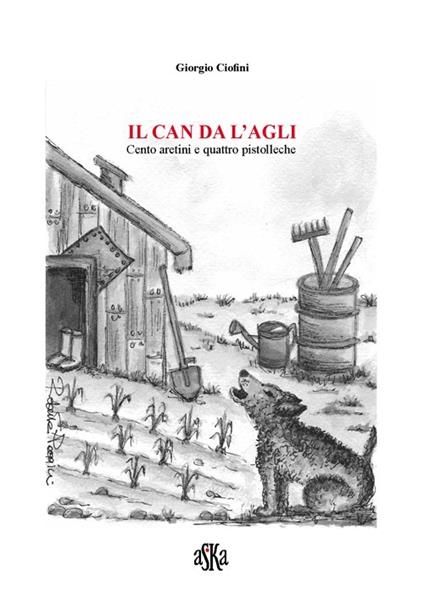 Il can da l'agli. Cento aretini e quattro pistolleche - Giorgio Ciofini - copertina