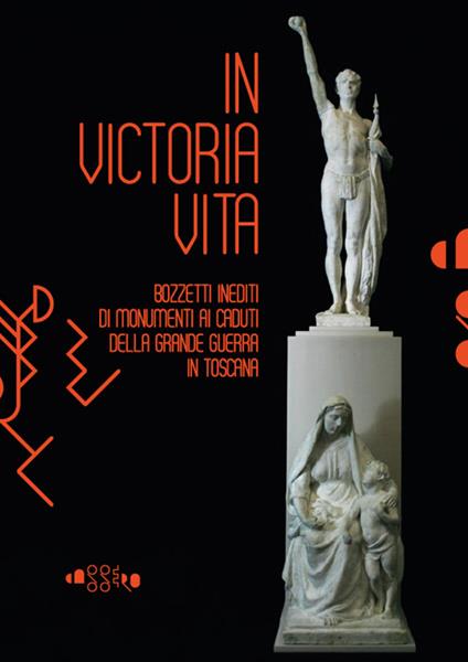 In victoria vita. Bozzetti inediti di monumenti ai caduti della «grande guerra» in Toscana. Ediz. illustrata - Alfonso Panzetta - copertina