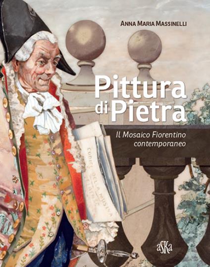 Pittura di pietra. Il mosaico fiorentino contemporaneo. Ediz. illustrata - Anna Maria Massinelli - copertina