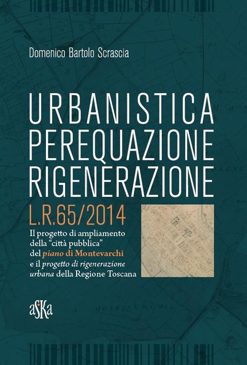 Urbanistica, perequazione, rigenerazione L.R. 65/2014 - Domenico Bartolo Scrascia - copertina