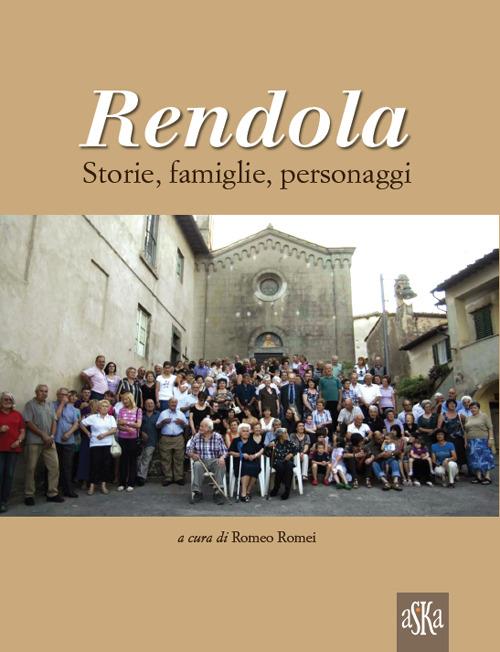 Rendola. Storie, famiglie, personaggi - Romeo Romei - copertina