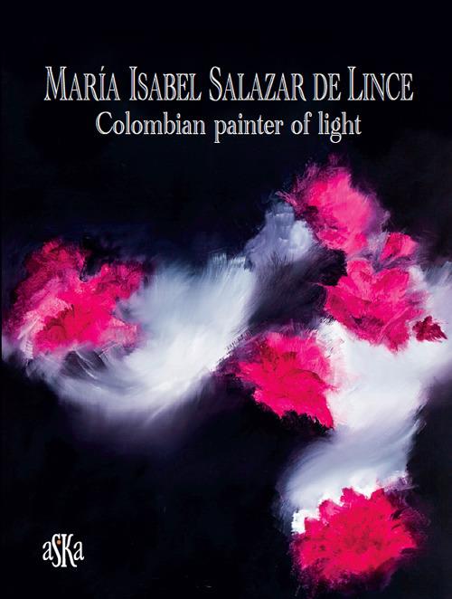 Maria Isabel Salazar de Lince. Colombian painter of light. Ediz. illustrata - copertina