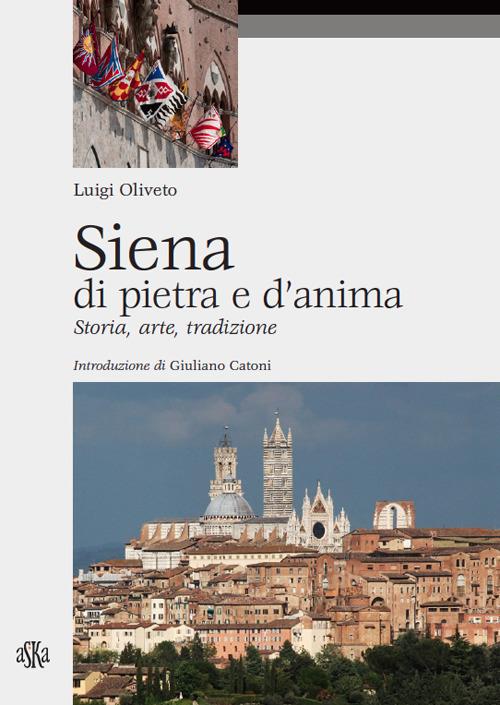 Siena di pietra e d'anima. Storia, arte, tradizione - copertina