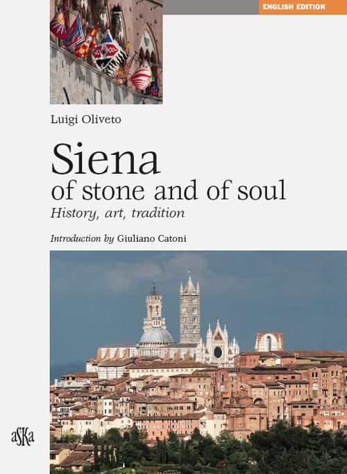 Siena di pietra e d'anima. Storia, arte, tradizione. Ediz. inglese - copertina