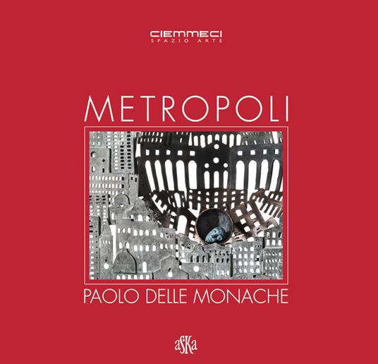 Metropoli. Paolo Delle Monache. Ediz. illustrata - copertina
