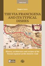 The via Francigena and its typical dishes. History, architecture and recipes of the Tuscan segment of this historic road
