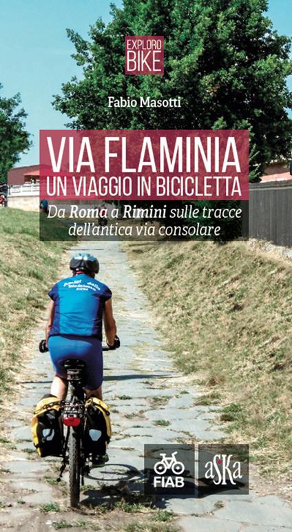 Via Flaminia. Un viaggio in bicicletta. Da Roma a Rimini sulle tracce dell'antica via consolare. Ediz. a spirale - copertina