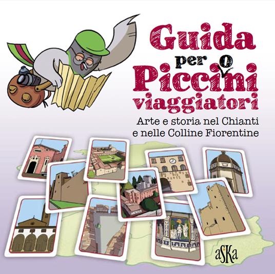 Guida per picci(o)ni viaggiatori. Arte e storia nel Chianti e nelle colline fiorentine - Valentina Donati - copertina