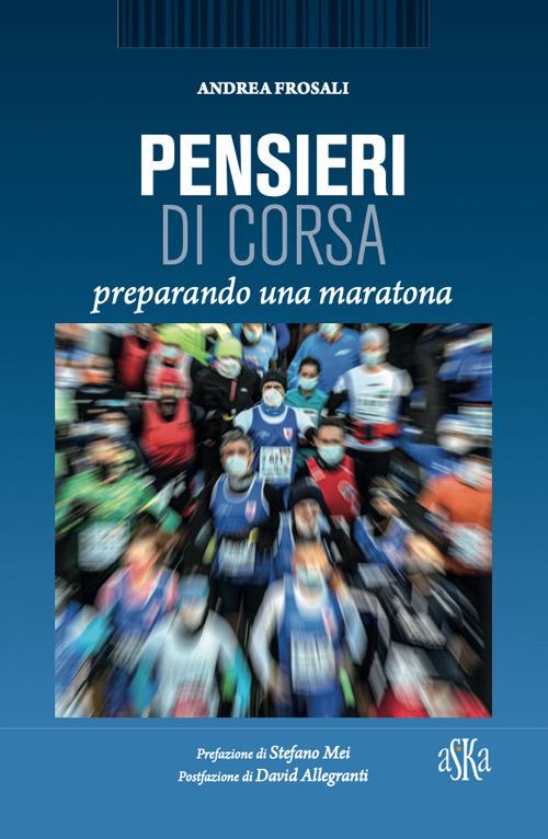Pensieri di corsa. Preparando una maratona - Andrea Frosali - copertina