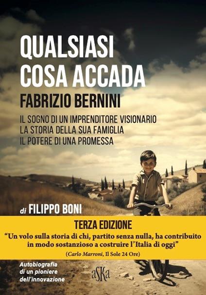 Qualsiasi cosa accada. Fabrizio Bernini. Il sogno di un imprenditore visionario, la storia della sua famiglia, il potere di una promessa - Filippo Boni - copertina