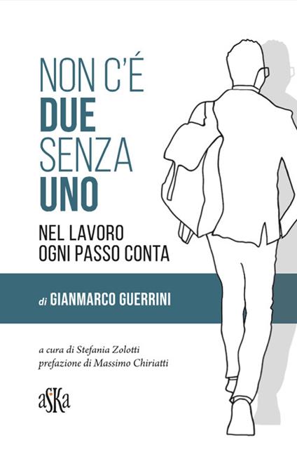 Non c'è due senza uno. Nel lavoro ogni passo conta - Gianmarco Guerrini - copertina