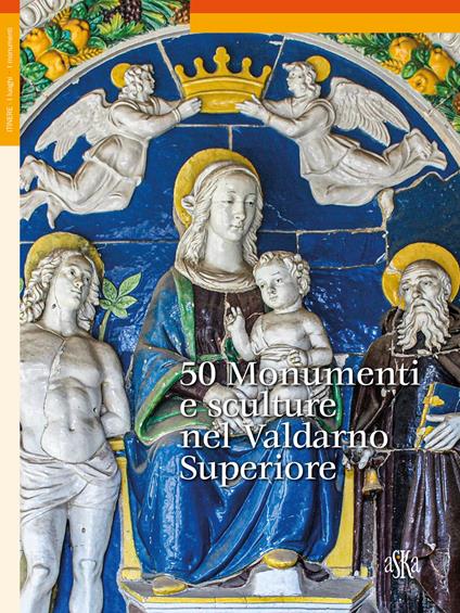 50 monumenti e sculture nel Valdarno Superiore - Federica Marrubini,Lorenzo Bigi - copertina