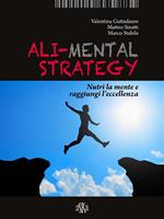 Ali-mental strategy. Nutri la mente e raggiungi l'eccellenza