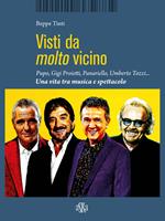 Visti da molto vicino. Pupo, Gigi Proietti, Panariello, Umberto Tozzi... una vita tra musica e spettacolo