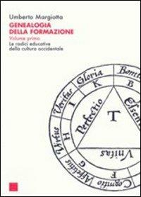 Genealogia della formazione. Le radici educative della cultura occidentale. Vol. 1 - Umberto Margiotta - copertina