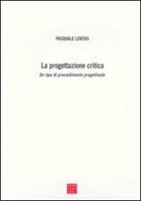 La progettazione critica. Un tipo di procedimento progettuale - Pasquale Lovero - copertina