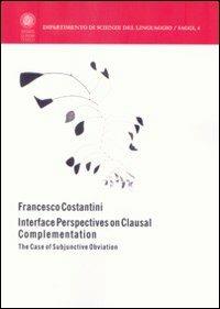 Interface perspectives on clausal complementation - Francesco Costantini - copertina