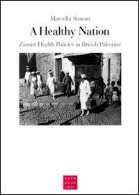 A healthy nation. Zionist health policies in British Palestine - Marcella Simoni - copertina