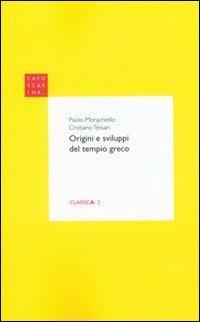 Origini e sviluppi del tempio greco - Paolo Morachiello,Cristiano Tessari - copertina